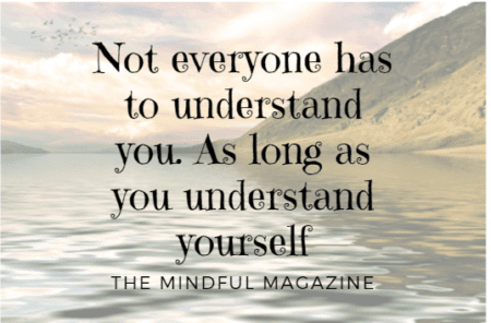 Not everyone has to understand you, as long as you understand yourself